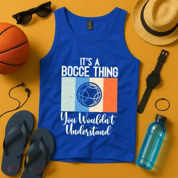 Its A Bocce Thing You Wouldnt Understand Bocce Ball Gift Tank Top