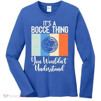 Its A Bocce Thing You Wouldnt Understand Bocce Ball Gift Women's Long Sleeve Shirt