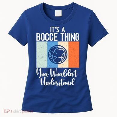 Its A Bocce Thing You Wouldnt Understand Bocce Ball Gift Women's T-Shirt
