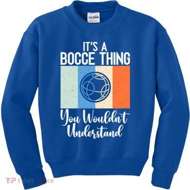 Its A Bocce Thing You Wouldnt Understand Bocce Ball Gift Kids Sweatshirt