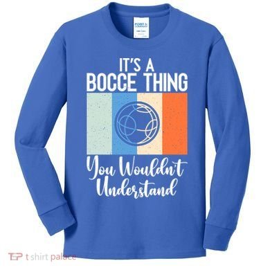 Its A Bocce Thing You Wouldnt Understand Bocce Ball Gift Kids Long Sleeve Shirt