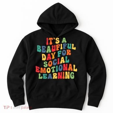 It's A Beautiful Day For Social Emotional Learning Teacher Hoodie