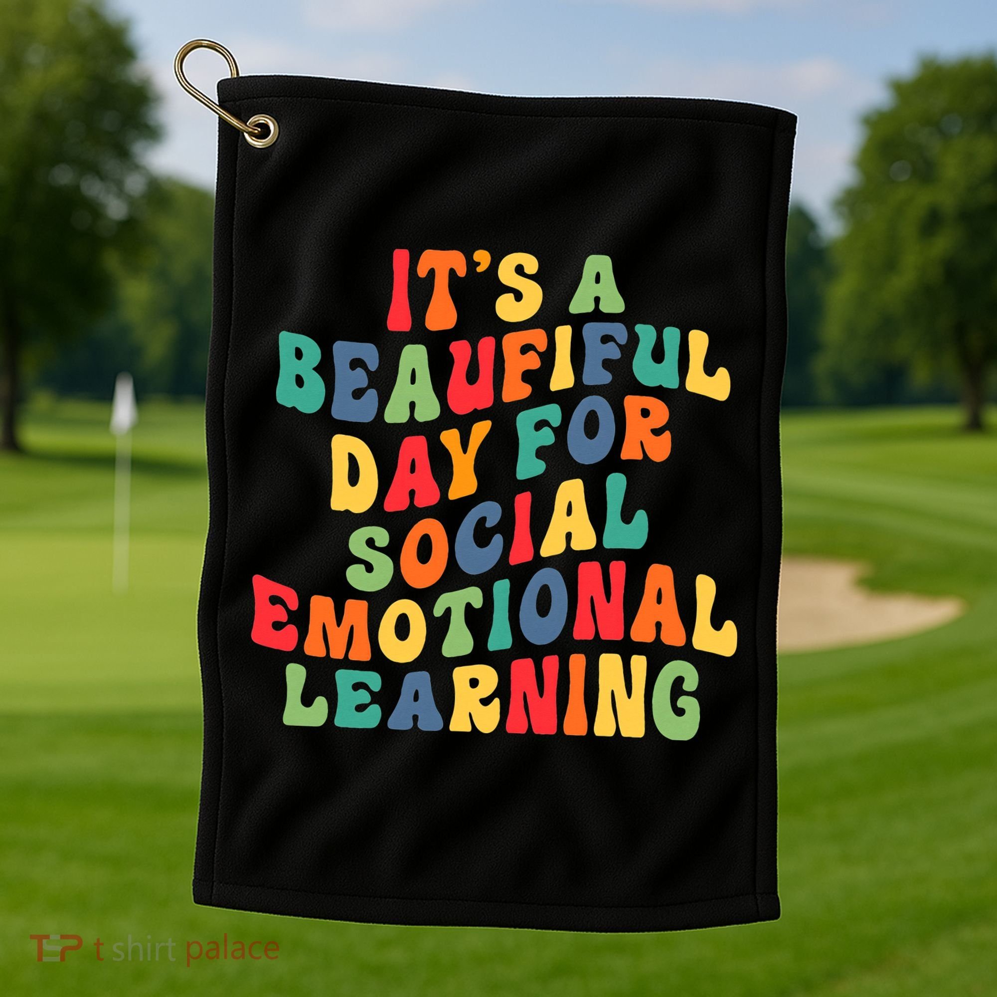 It's A Beautiful Day For Social Emotional Learning Teacher Golf Towel