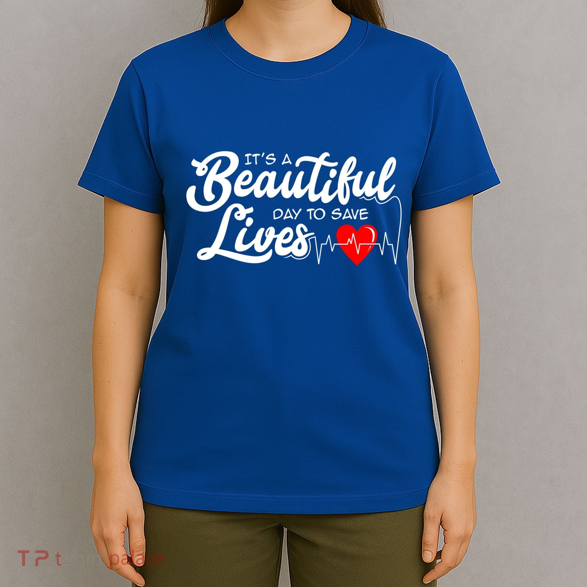 ItS A Beautiful Day To Save Lives Funny Nurse Careers Nurse Gift T-Shirt