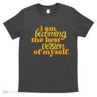 I Am Becoming The Best Version Of Myself Positive Quote T-Shirt thumb 0