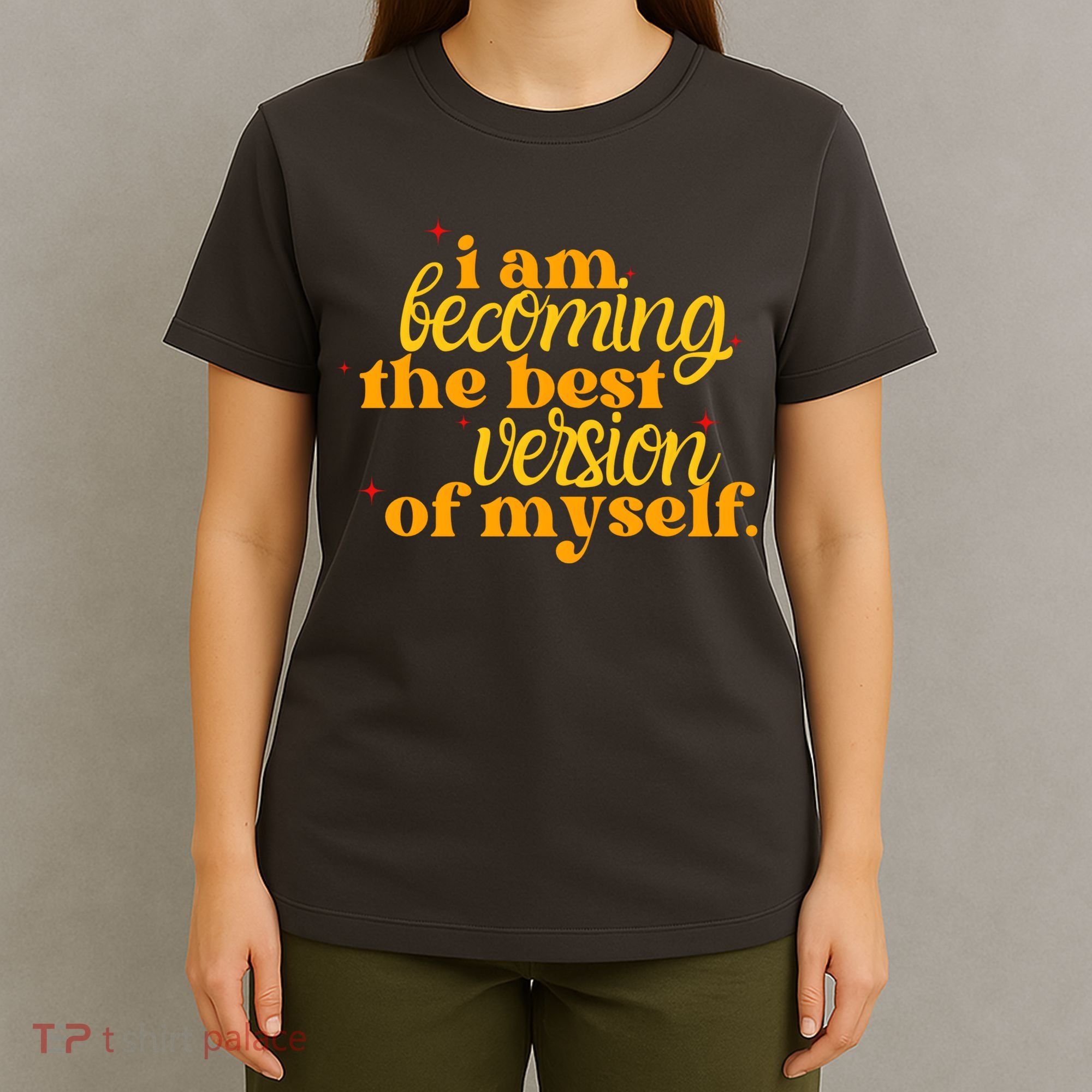I Am Becoming The Best Version Of Myself Positive Quote T-Shirt