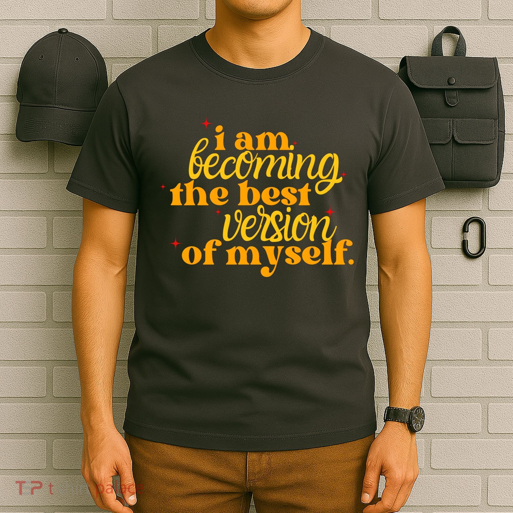 I Am Becoming The Best Version Of Myself Positive Quote T-Shirt