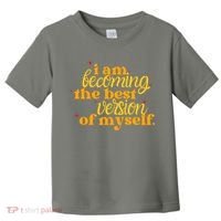 I Am Becoming The Best Version Of Myself Positive Quote Toddler T-Shirt thumb 0