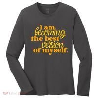 I Am Becoming The Best Version Of Myself Positive Quote Women's Long Sleeve Shirt thumb 0
