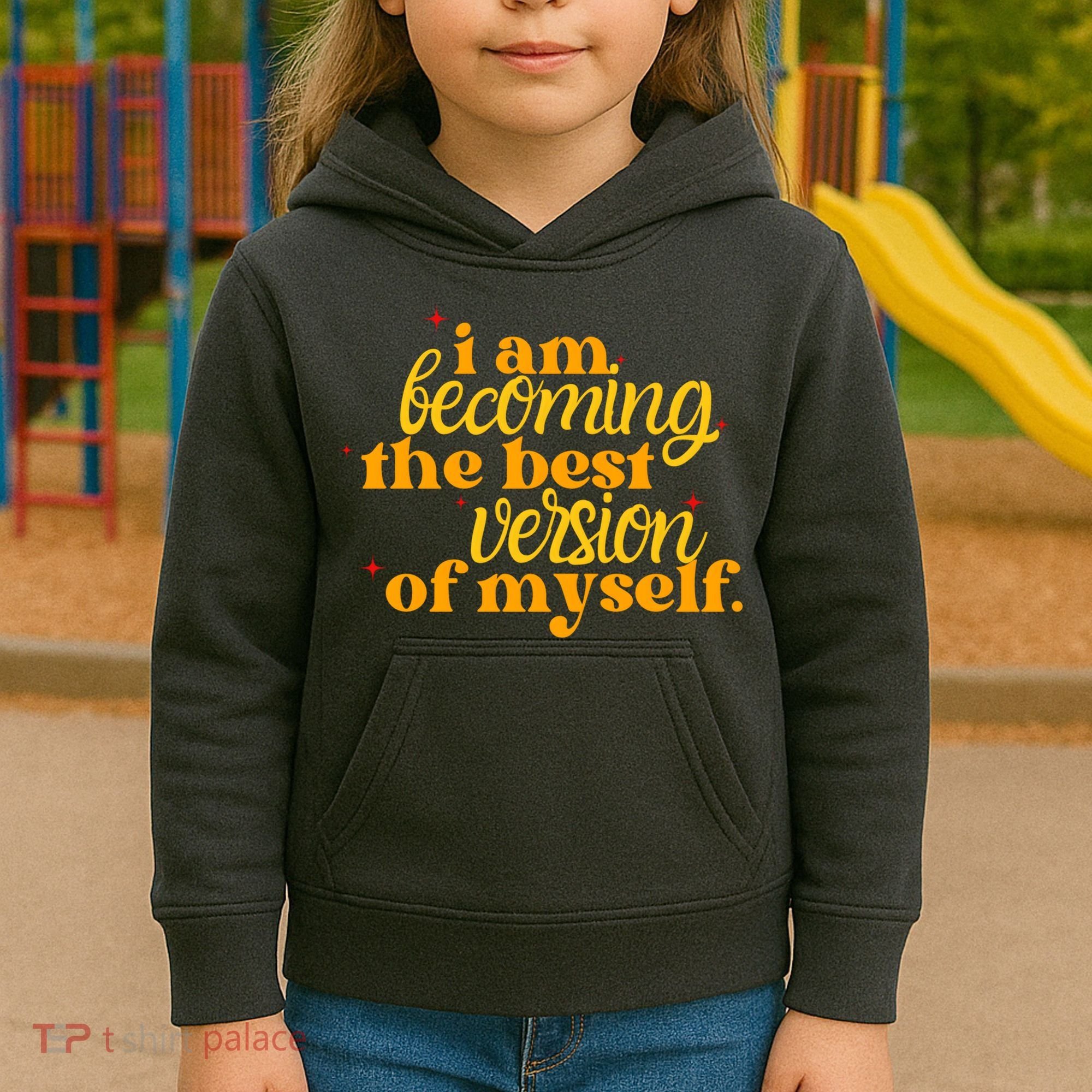 I Am Becoming The Best Version Of Myself Positive Quote Kids Hoodie