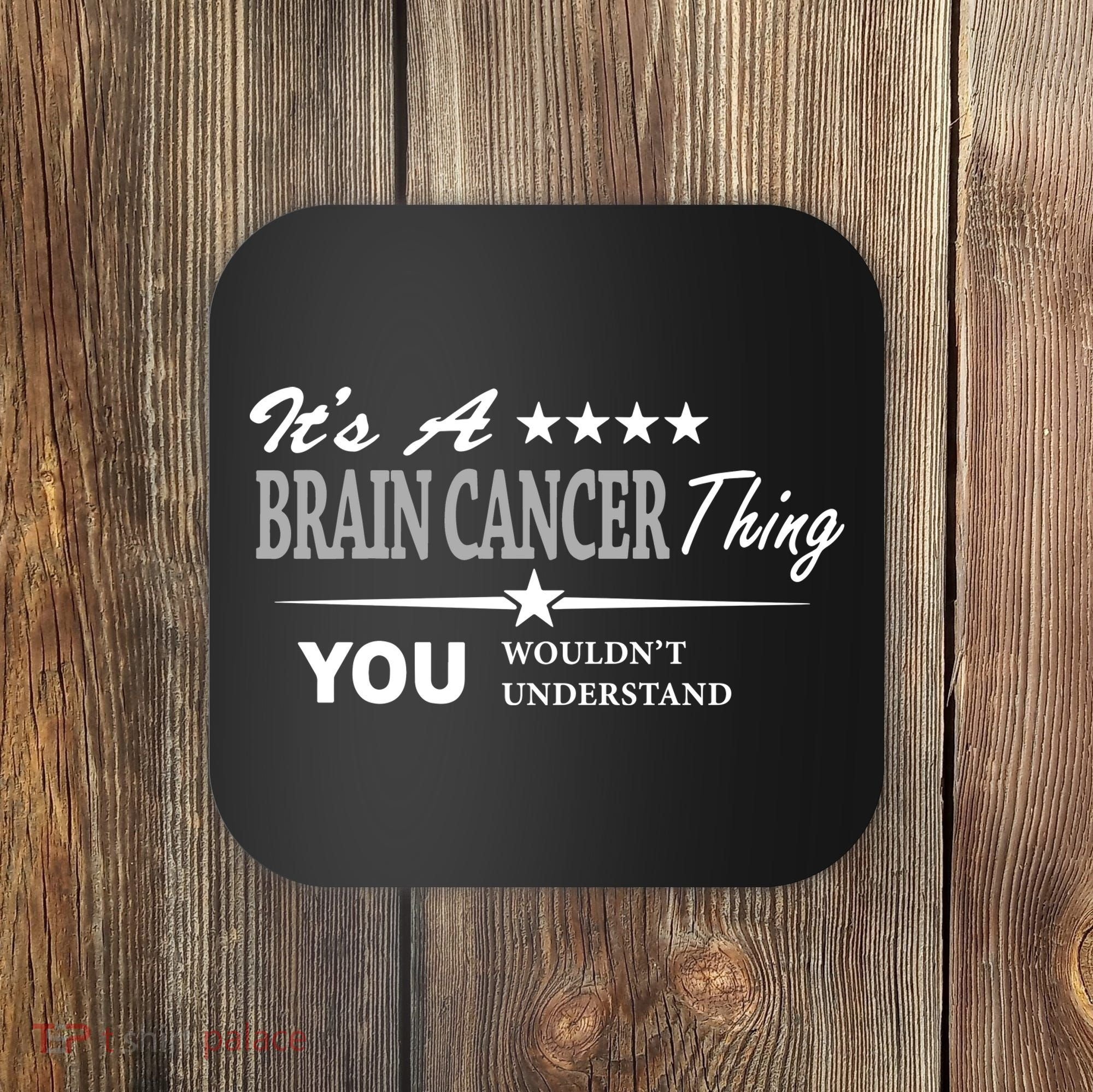It's A Brain Cancer Thing You Wouldn't Understand Cancer Coaster