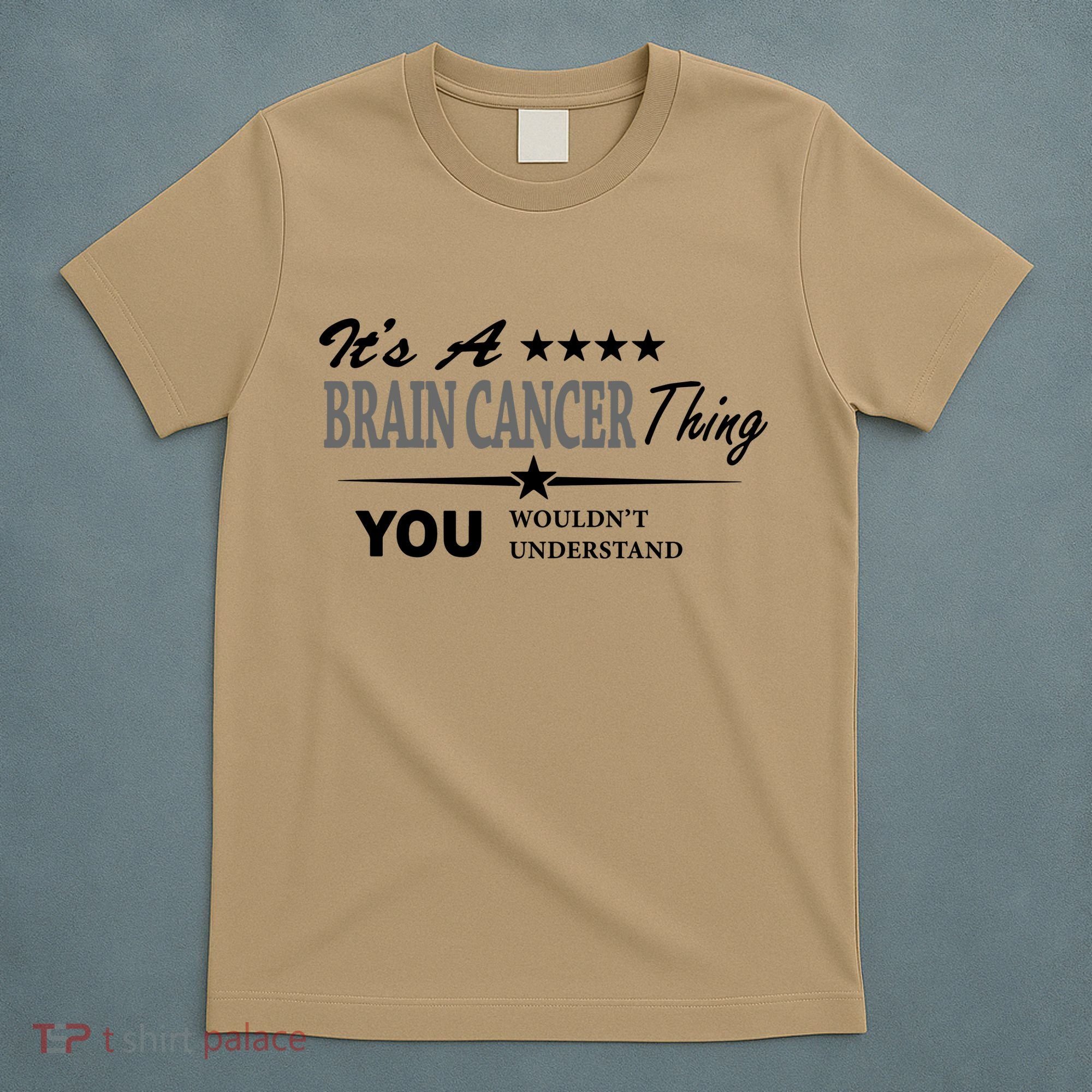 It's A Brain Cancer Thing You Wouldn't Understand Cancer T-Shirt