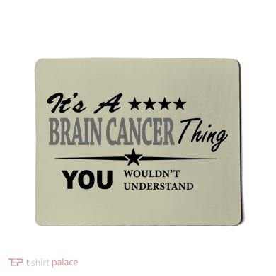 It's A Brain Cancer Thing You Wouldn't Understand Cancer Mousepad