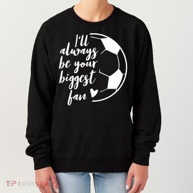 I'll Always Be Your Biggest Soccer Fan Team Player Gift Cool Gift Women's Sweatshirt