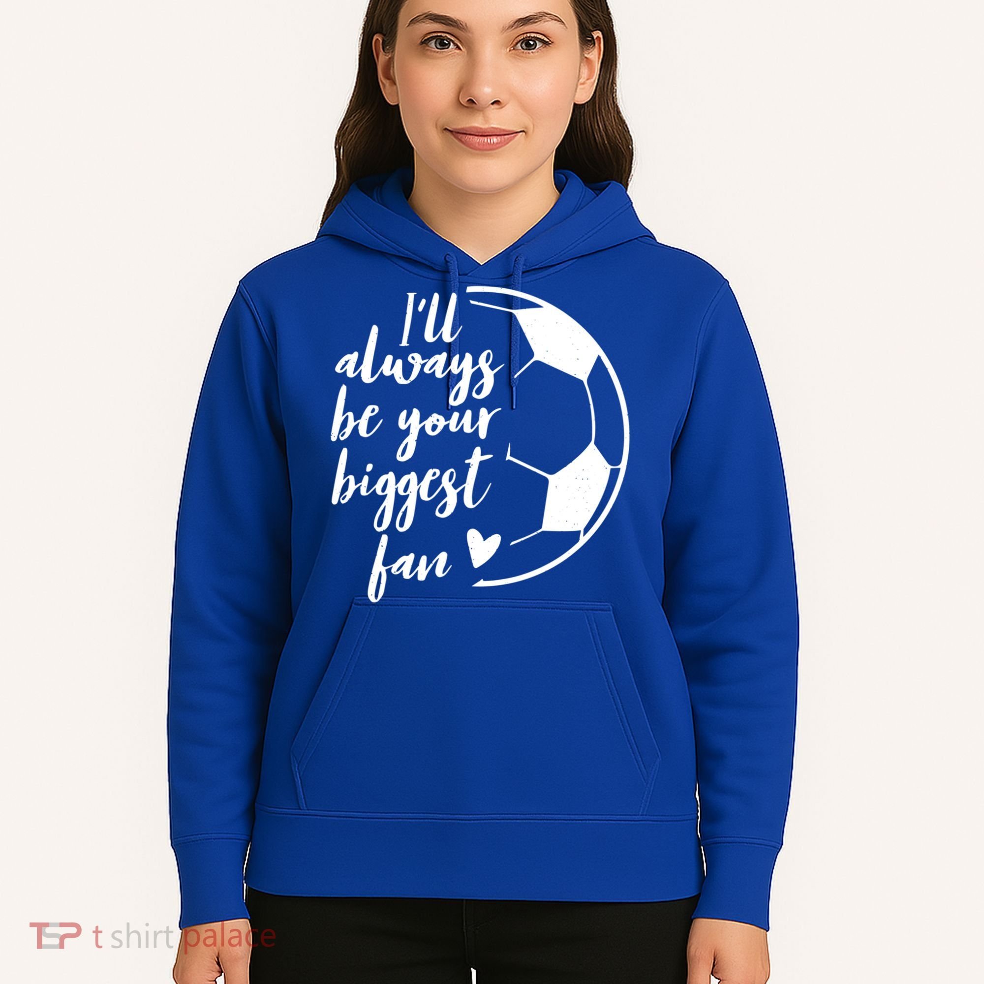 I'll Always Be Your Biggest Soccer Fan Team Player Gift Cool Gift Hoodie