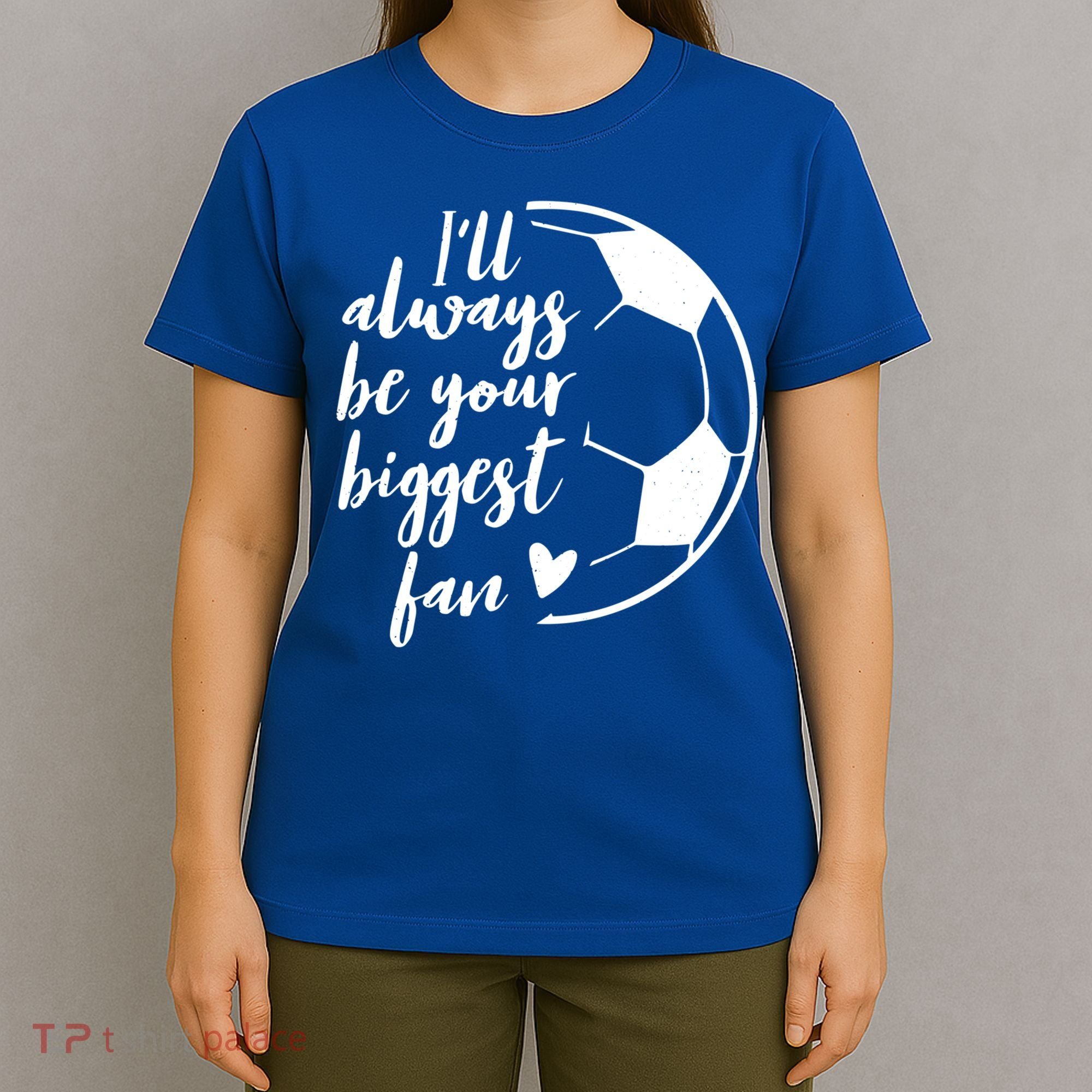I'll Always Be Your Biggest Soccer Fan Team Player Gift Cool Gift T-Shirt