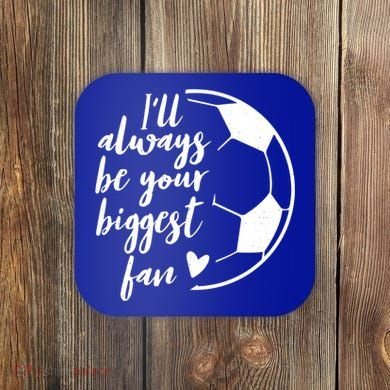 I'll Always Be Your Biggest Soccer Fan Team Player Gift Cool Gift Coaster