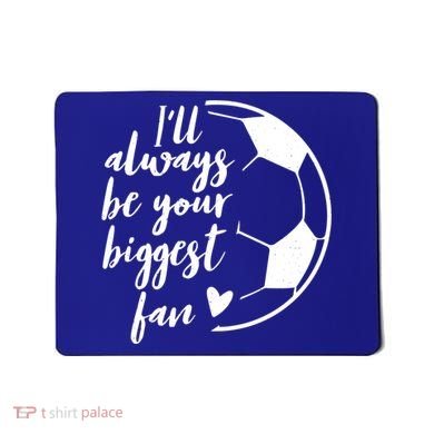 I'll Always Be Your Biggest Soccer Fan Team Player Gift Cool Gift Mousepad
