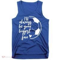 I'll Always Be Your Biggest Soccer Fan Team Player Gift Cool Gift Tank Top thumb 0