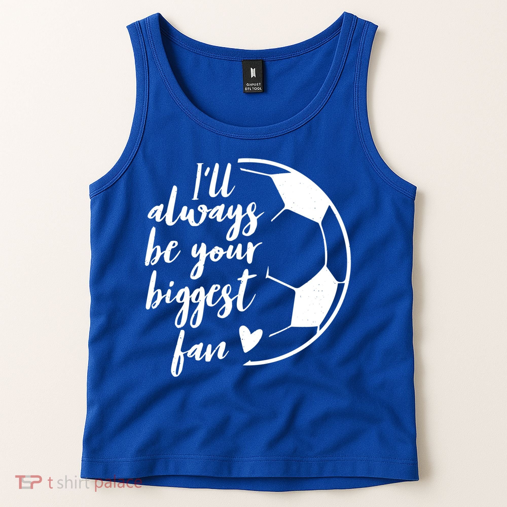 I'll Always Be Your Biggest Soccer Fan Team Player Gift Cool Gift Tank Top