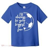 I'll Always Be Your Biggest Soccer Fan Team Player Gift Cool Gift Toddler T-Shirt thumb 0