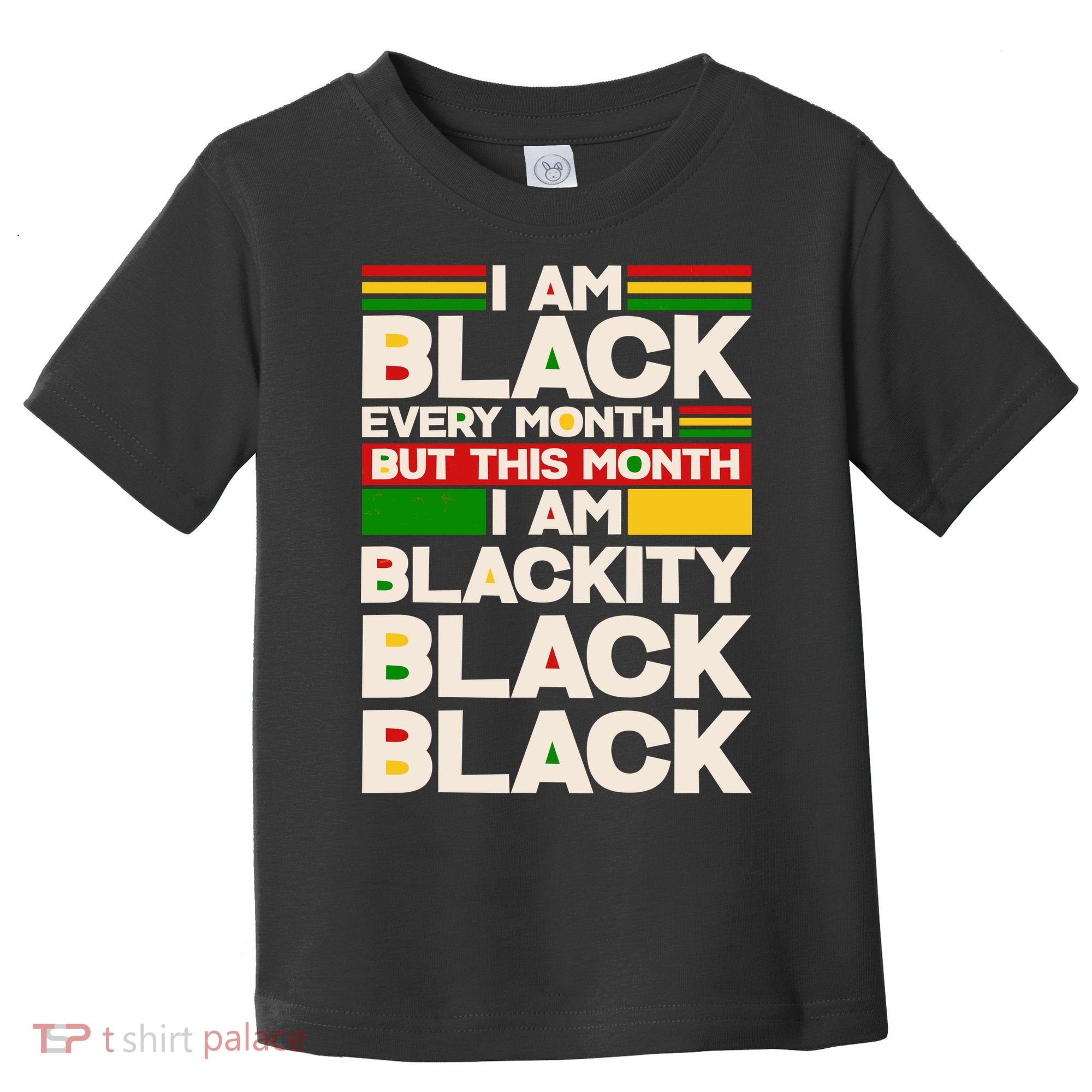 I Am Black Every Month But This Month I Am Blackity Black Black Toddler T-Shirt