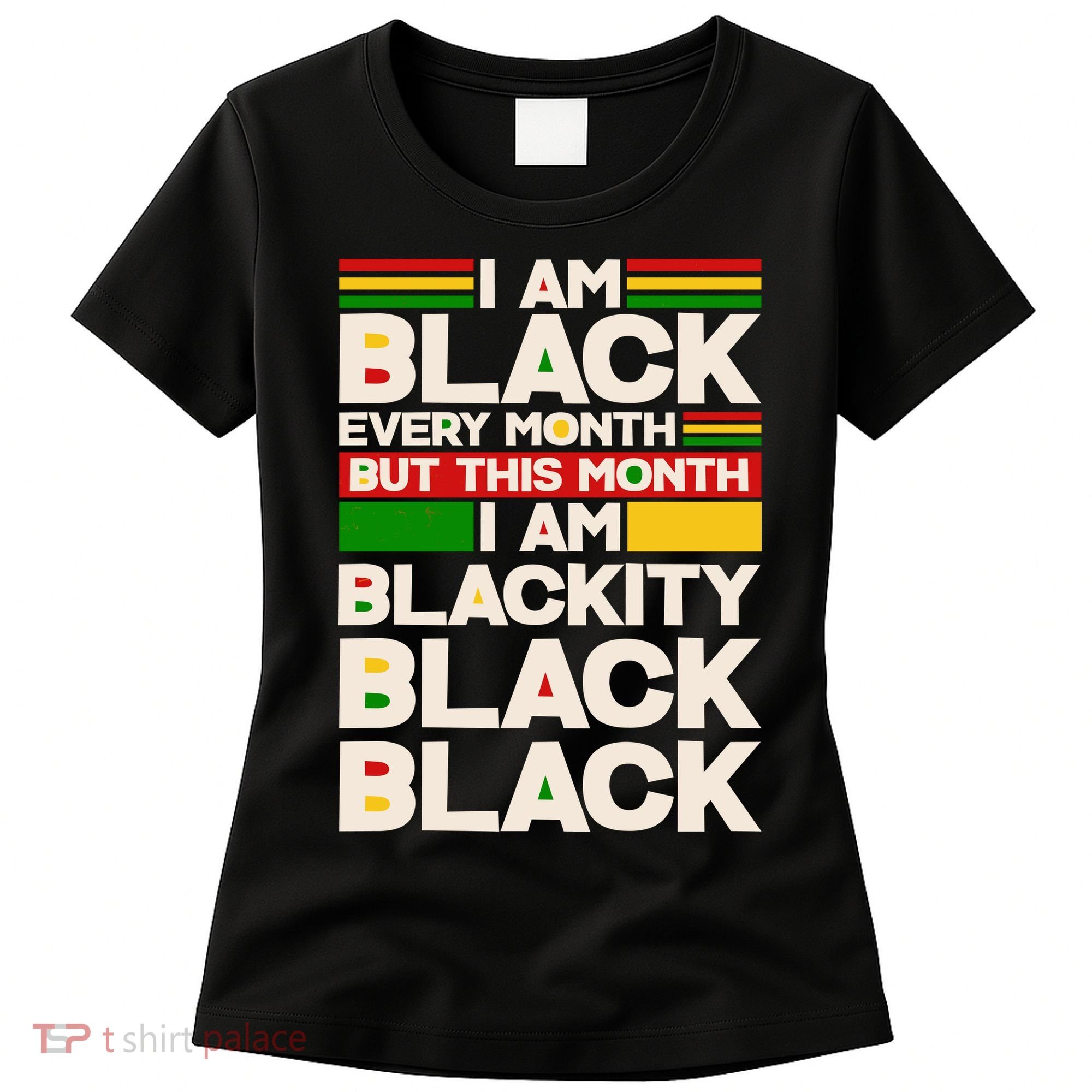 I Am Black Every Month But This Month I Am Blackity Black Black Women's T-Shirt