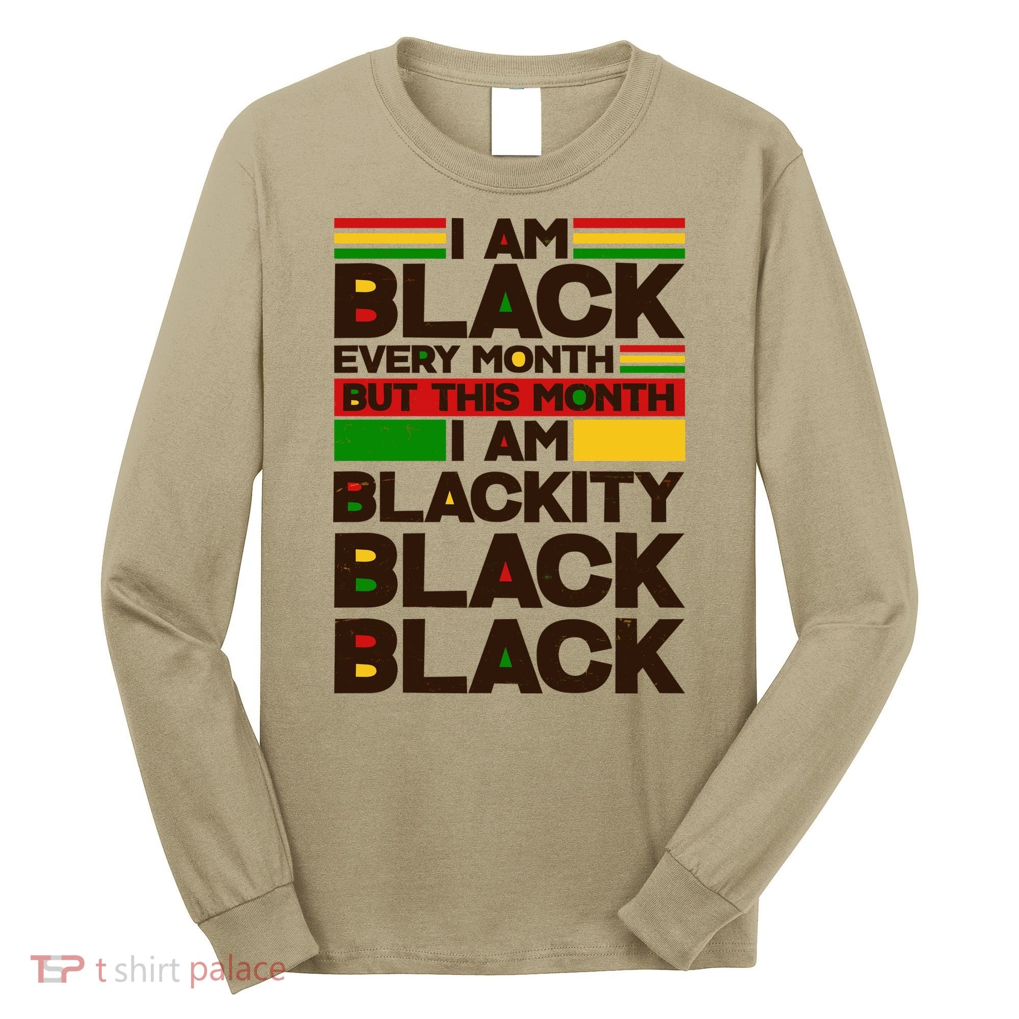 I Am Black Every Month But This Month I Am Blackity Black Black Long Sleeve Shirt