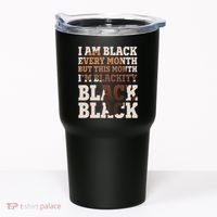 I Am Black Every Month This Month I'm Blackity Black Black Tumbler thumb 0