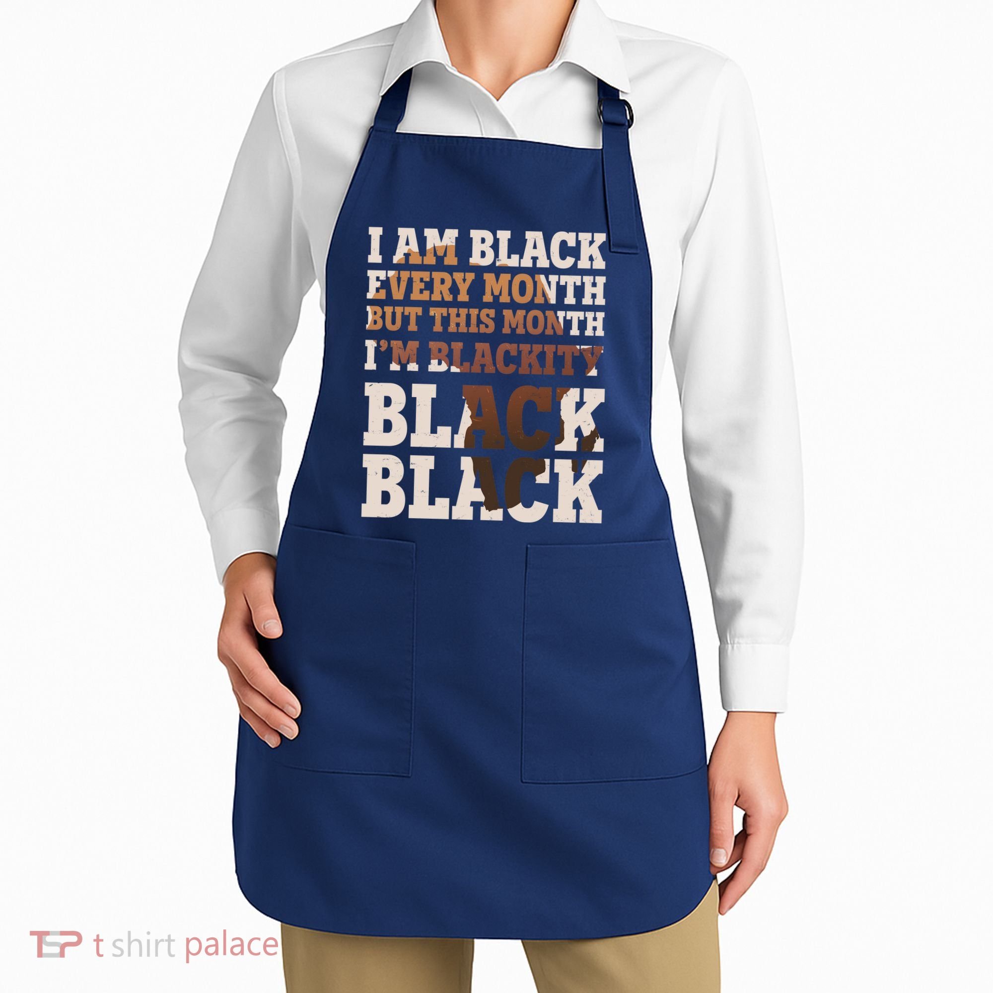 I Am Black Every Month This Month I'm Blackity Black Black Apron