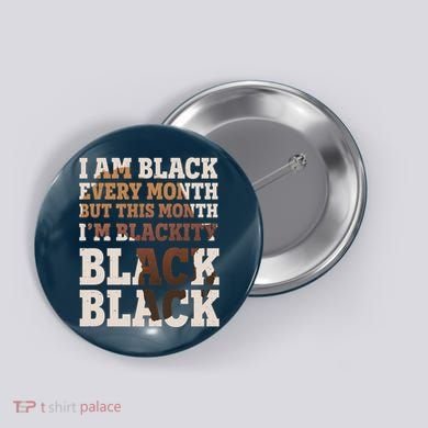 I Am Black Every Month This Month I'm Blackity Black Black Button