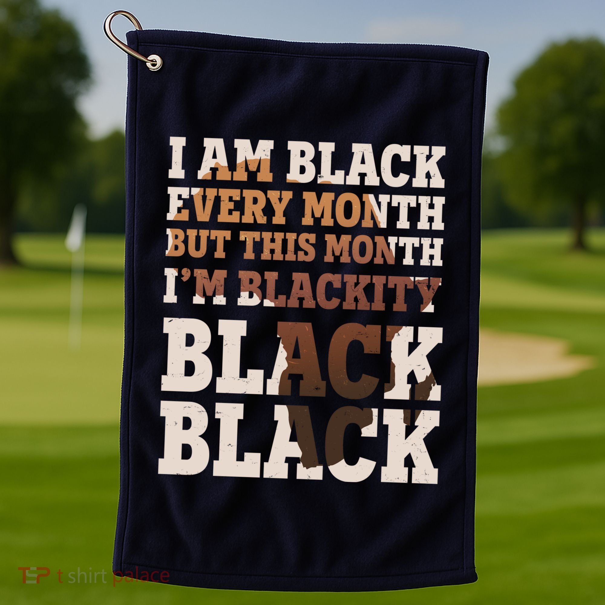 I Am Black Every Month This Month I'm Blackity Black Black Golf Towel