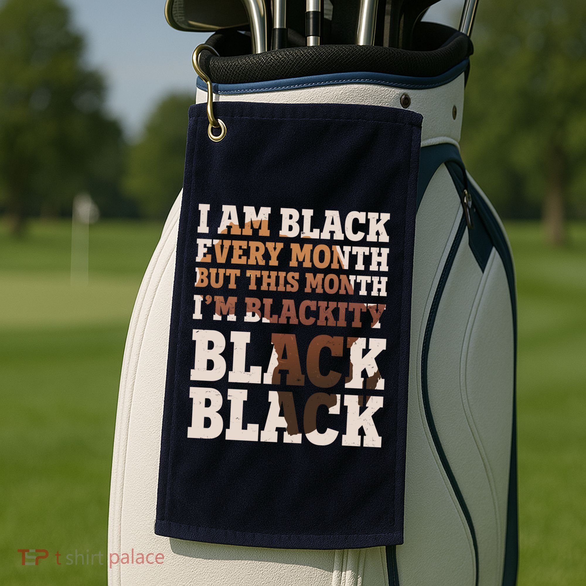 I Am Black Every Month This Month I'm Blackity Black Black Golf Towel