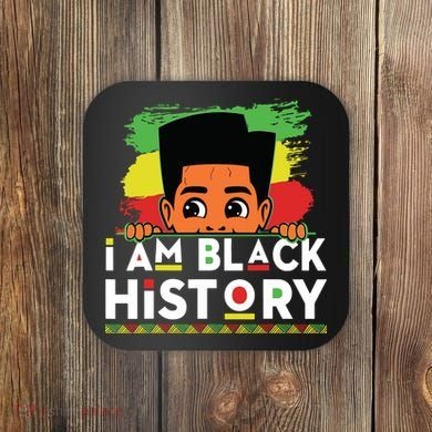 I Am Black History For Boy Black History Month Coaster