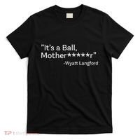 It’S A Ball Motherfucker Wyatt Langford T-Shirt thumb 0