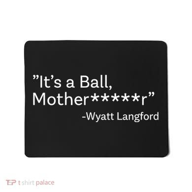 It’S A Ball Motherfucker Wyatt Langford Mousepad