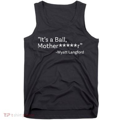 It’S A Ball Motherfucker Wyatt Langford Tank Top