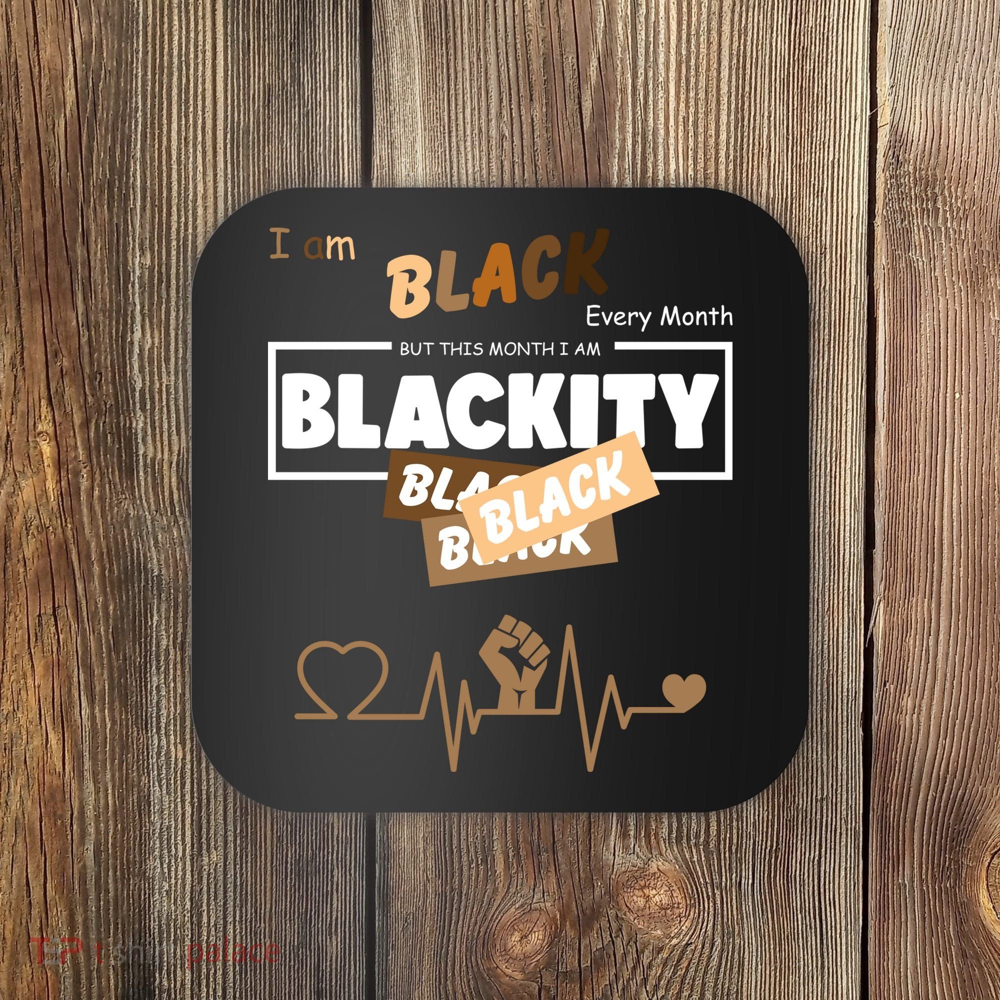 I Am Black Every Month But This Month I Am Blackity Black Coaster