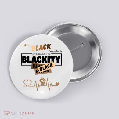 I Am Black Every Month But This Month I Am Blackity Black Button
