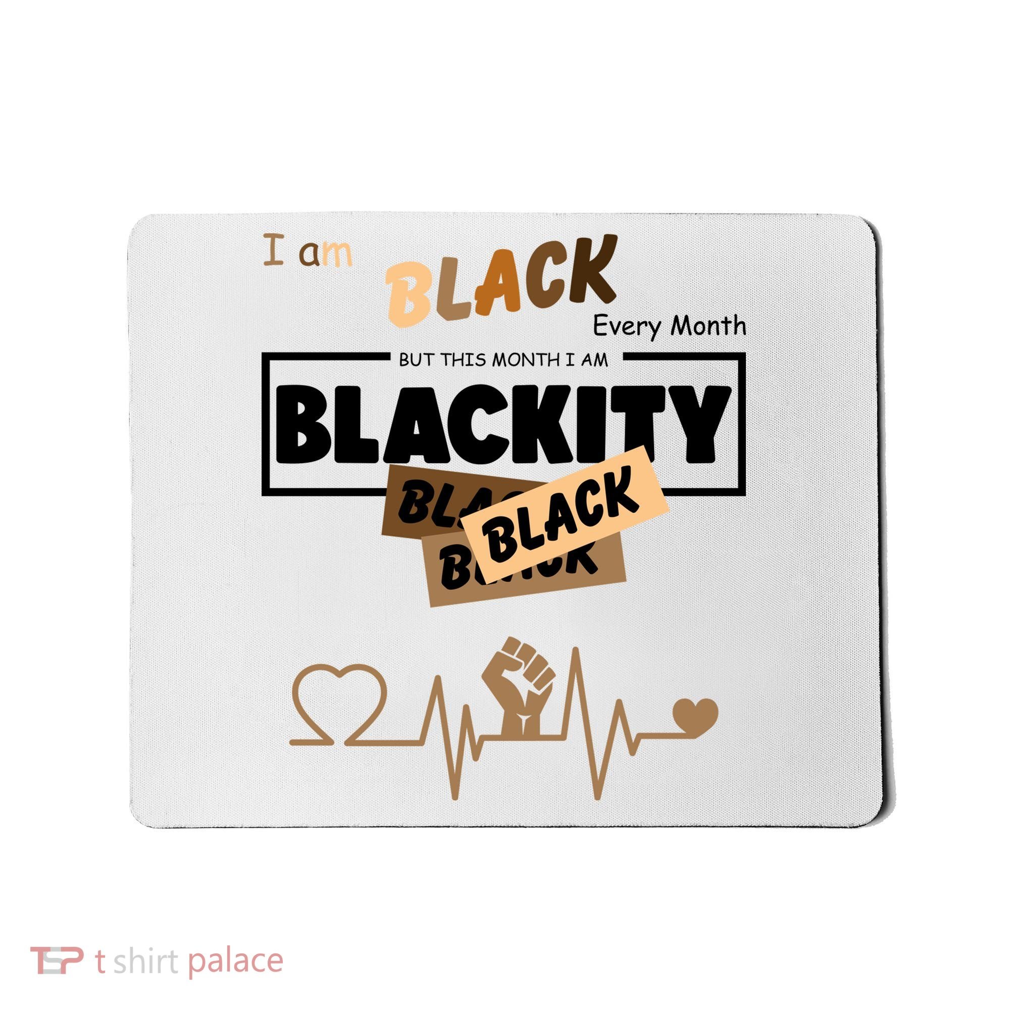 I Am Black Every Month But This Month I Am Blackity Black Mousepad
