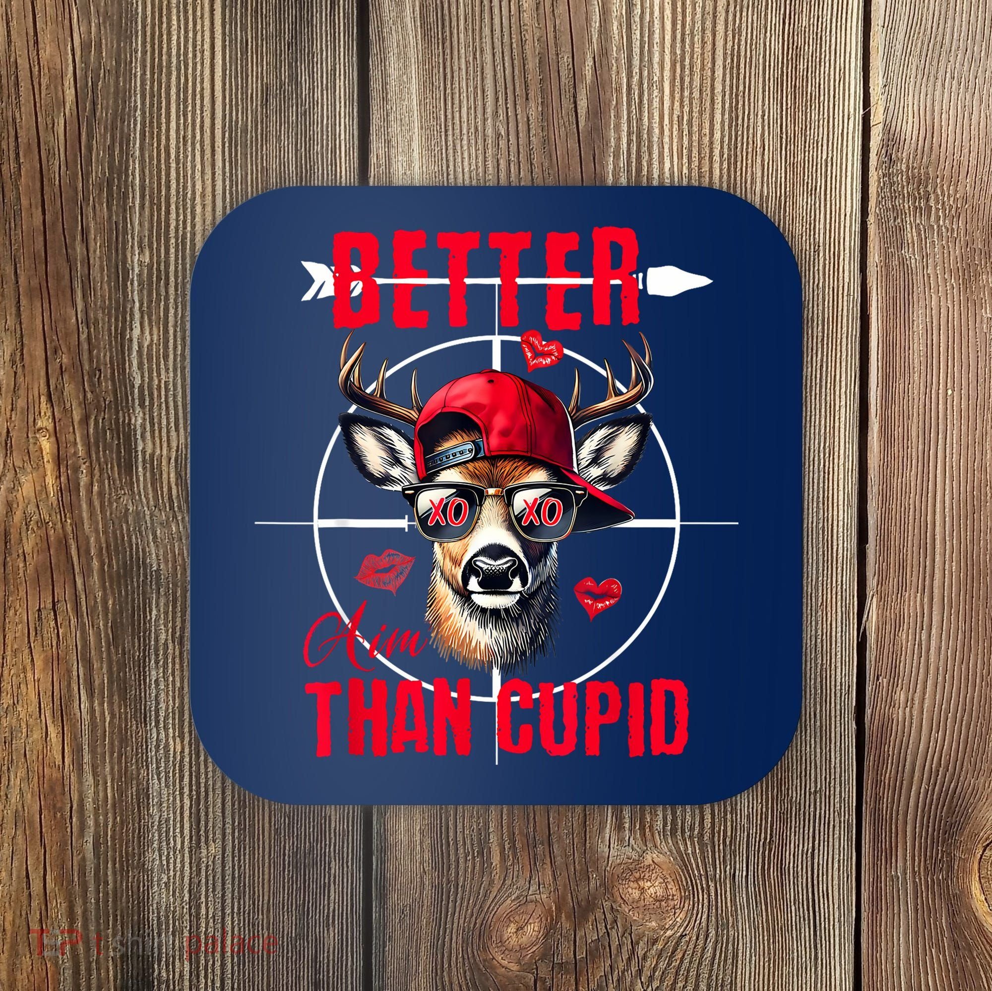 I Aim Better Than Cupid Hunting Valentine’S Day Coaster