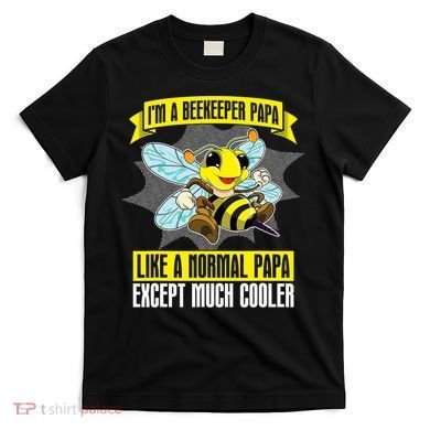 I'm A Beekeeper Papa Like A Normal Papa Cute Bee Funny T-Shirt
