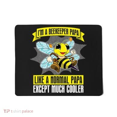 I'm A Beekeeper Papa Like A Normal Papa Cute Bee Funny Mousepad