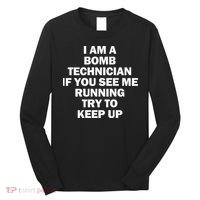 I'm A Bomb Technician If You See Me Running Long Sleeve Shirt thumb 0