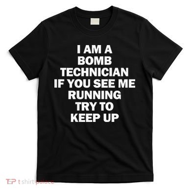 I'm A Bomb Technician If You See Me Running T-Shirt