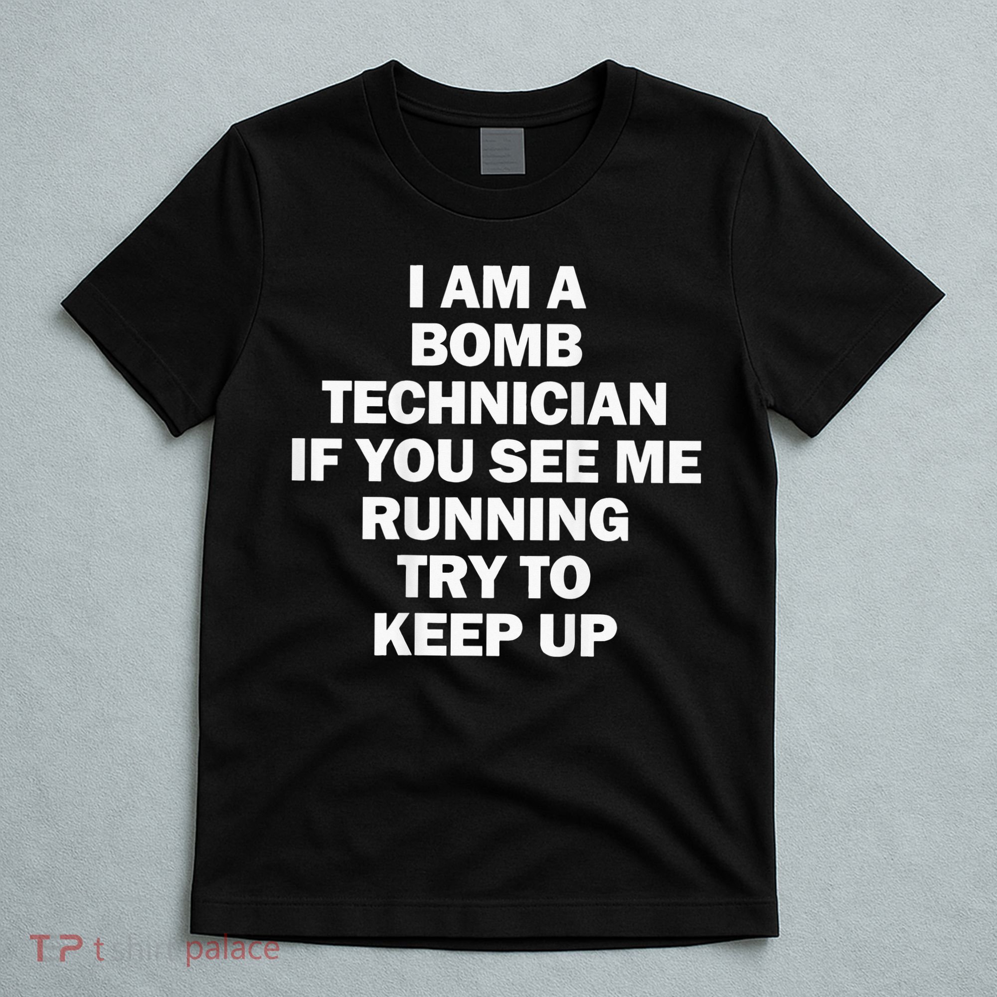 I'm A Bomb Technician If You See Me Running T-Shirt