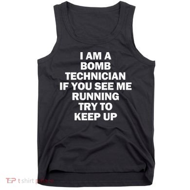 I'm A Bomb Technician If You See Me Running Tank Top