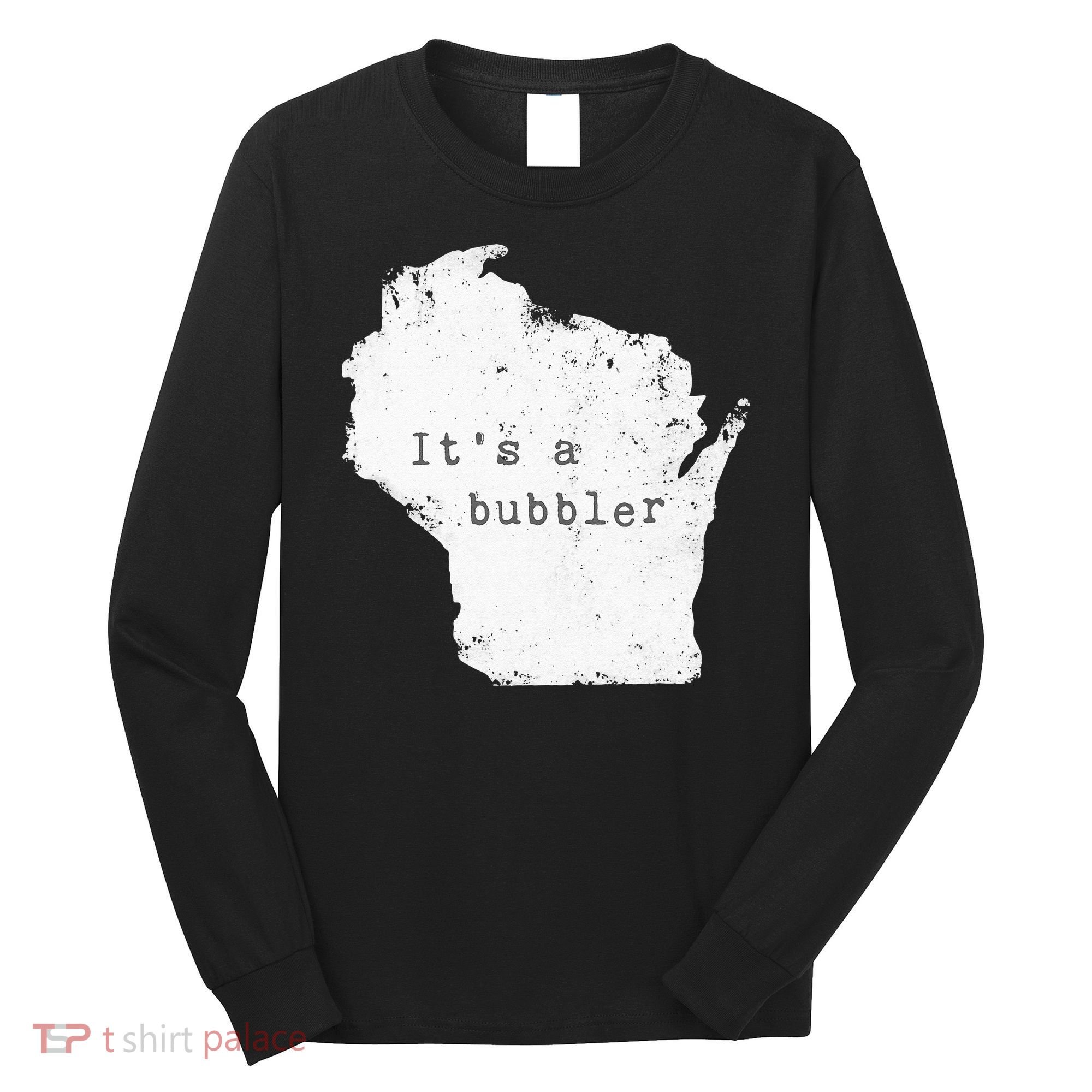 Its A Bubbler Funny Wisconsin Slang Long Sleeve Shirt