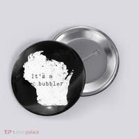 Its A Bubbler Funny Wisconsin Slang Button thumb 0