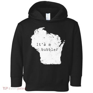 Its A Bubbler Funny Wisconsin Slang Toddler Hoodie